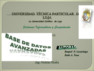 UNIVERSIDAD  TÉCNICA PARTICULAR  DE  LOJA La Universidad Católica  de Loja ,[object Object],[object Object],AUTORAS: 