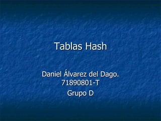 Tablas Hash Daniel Álvarez del Dago. 71890801-T Grupo D 