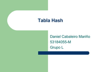 Tabla Hash Daniel Cabaleiro Mariño 53184055-M Grupo L 