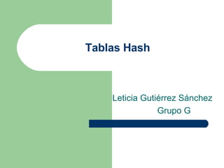 Tablas Hash Leticia Gutiérrez Sánchez Grupo G 