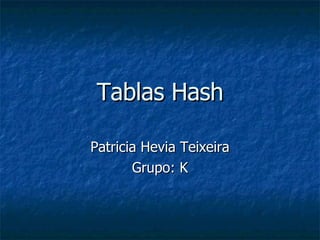 Tablas Hash Patricia Hevia Teixeira Grupo: K 