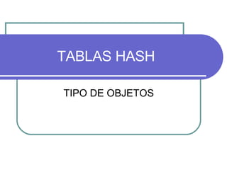 TABLAS HASH TIPO DE OBJETOS 