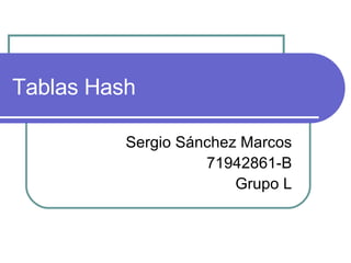 Tablas Hash Sergio Sánchez Marcos 71942861-B Grupo L 