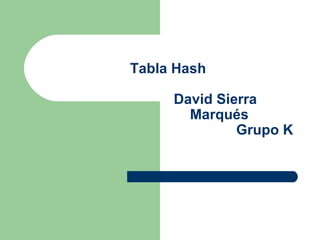 Tabla Hash   David Sierra    Marqués   Grupo K 