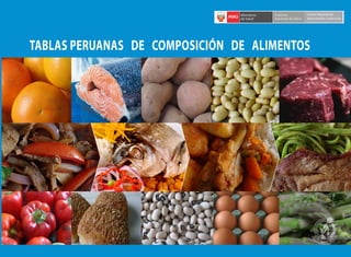 TABLAS PERUANAS DE COMPOSICIÓN DE ALIMENTOS
TABLAS
PERUANAS
DE
COMPOSICIÓN
DE
ALIMENTOS
Centro Nacional de
Alimentación y Nutrición
 