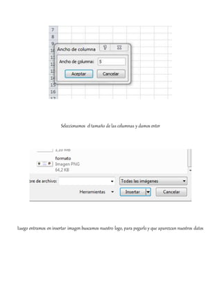 Seleccionamos el tamaño de las columnas y damos enter
Luego entramos en insertar imagen buscamos nuestro logo, para pegarlo y que aparezcan nuestros datos
 