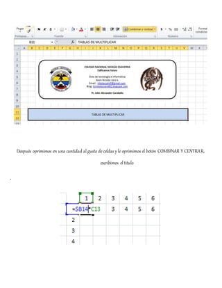 Después oprimimos en una cantidad al gusto de celdas y le oprimimos el botón COMBINAR Y CENTRAR,
escribimos el titulo
,
 