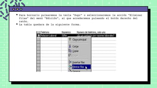 A B C D E F G H I J K
1
2
3
4
5
6
7
8
9
10
11
12
13
14
15
16
 Para borrarlo pulsaremos la tecla "Supr" o seleccionaremos la acción "Eliminar
filas" del menú "Edición", al que accederemos pulsando el botón derecho del
ratón.
 La tabla quedara de la siguiente forma.
 