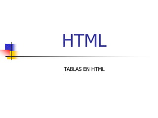 HTML
TABLAS EN HTML
 