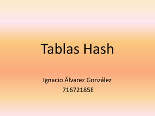 Tablas Hash Ignacio Álvarez González  71672185E 