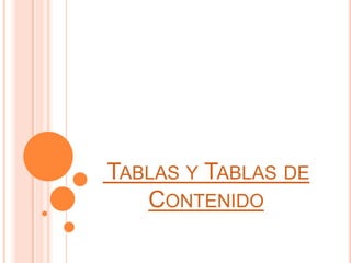 TABLAS Y TABLAS DE
CONTENIDO
