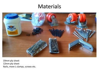 Materials
19mm ply sheet
12mm ply sheet
Nails, more L clamps, screws etc.