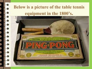 Below is a picture of the table tennis
equipment in the 1800’s.
 
