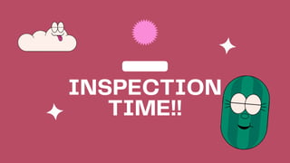 INSPECTION
TIME!!
 