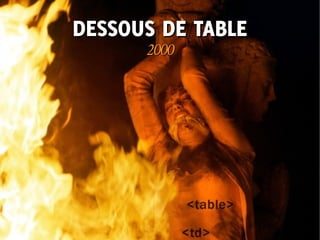 DESSOUS DE TABLE
      2000
 