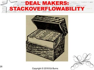 DEAL MAKERS:
STACKOVERFLOWABILITY
Copyright © 2018 Ed Burns
26
 