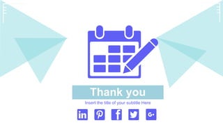 Thank you
Insert the title of your subtitle Here
 