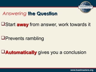 Answering the Questionthe Question
Start awayaway from answer, work towards it
Prevents rambling
AutomaticallyAutomatically gives you a conclusion
 
