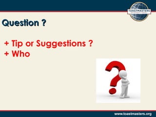 Question ?Question ?
+ Tip or Suggestions ?
+ Who
 