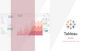 Tableau
A Data Visualization tool
 