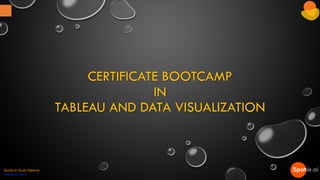 CERTIFICATE BOOTCAMP
IN
TABLEAU AND DATA VISUALIZATION
Spotle.ai Study Material
Spotle.ai/Learn
 