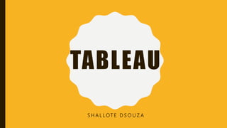 TABLEAU
S H A L LOT E D S O U Z A
 