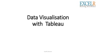 Data Visualisation
with Tableau
ExcelR Solutions
 