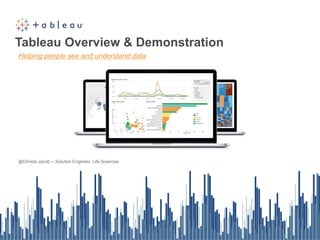 Tableau Overview & Demonstration
@Christa Jacob -- Solution Engineer, Life Sciences
Helping people see and understand data
 