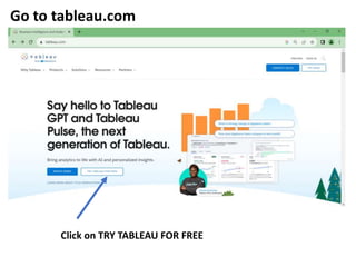 Go to tableau.com
Click on TRY TABLEAU FOR FREE
 