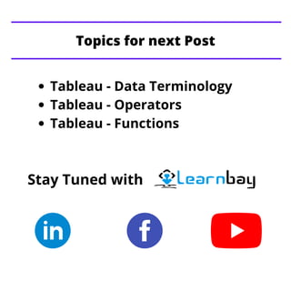 Tableau - Data Terminology
Tableau - Operators
Tableau - Functions
Stay Tuned with
Topics for next Post
 