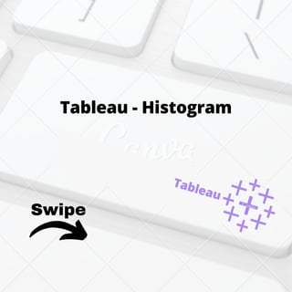Swipe
Tableau - Histogram
Tableau
 