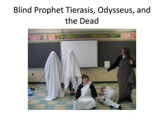 Blind Prophet Tierasis, Odysseus, and
the Dead