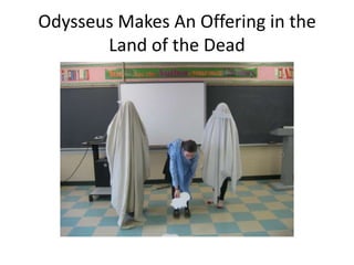 Odysseus Makes An Offering in the
Land of the Dead