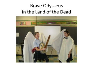Brave Odysseus
in the Land of the Dead