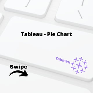 Swipe
Tableau - Pie Chart
Tableau
 