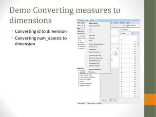 Demo Converting measures to
dimensions
• Converting id to dimension
• Converting num_assests to
dimension
 