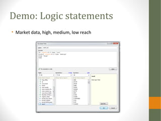 Demo: Logic statements
• Market data, high, medium, low reach
 