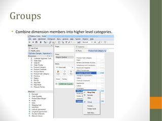 Groups
• Combine dimension members into higher level categories.
 