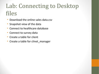 Lab: Connecting to Desktop
files
• Download the online sales data.csv
• Snapshot view of the data
• Connect to healthcare ...