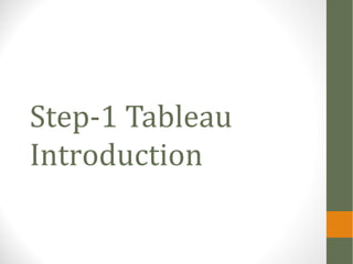 Step-1 Tableau
Introduction
 