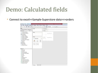 Demo: Calculated fields
• Connect to excel>>Sample-Superstore data>>>orders
 