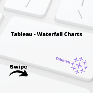 Swipe
Tableau - Waterfall Charts
Tableau
 