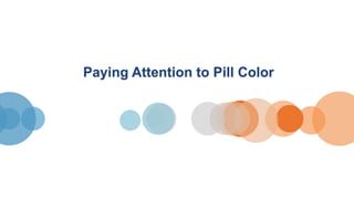 Paying Attention to Pill Color
 