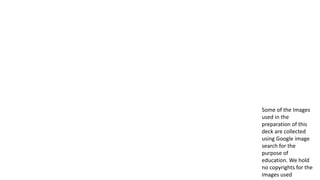 Some of the Images
used in the
preparation of this
deck are collected
using Google image
search for the
purpose of
education. We hold
no copyrights for the
images used
 