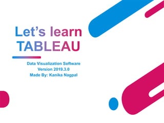 Data Visualization Software
Version 2019.3.0
Made By: Kanika Nagpal
 