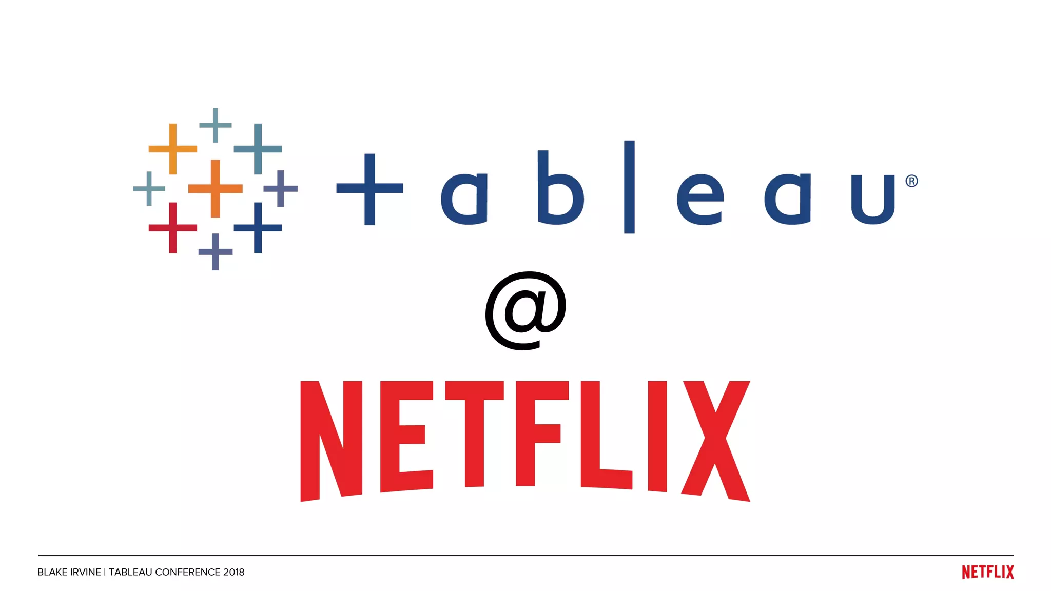 BLAKE IRVINE | TABLEAU CONFERENCE 2018
@
 