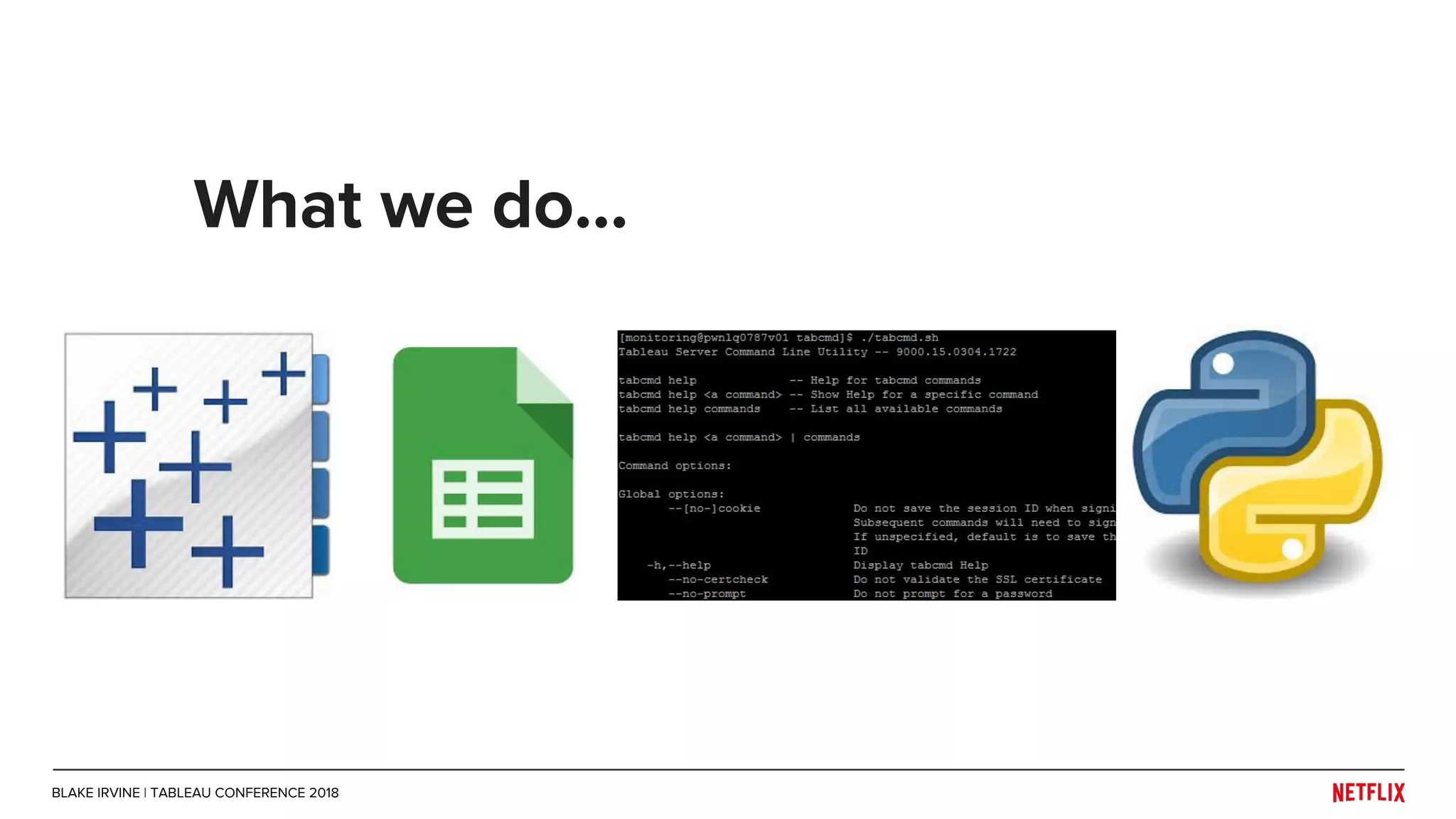 What we do...
BLAKE IRVINE | TABLEAU CONFERENCE 2018
 