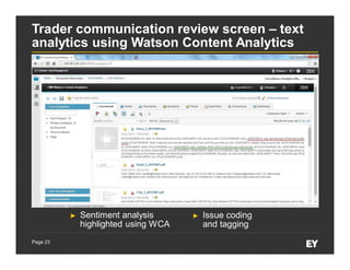 Page 23
Trader communication review screen – text
analytics using Watson Content Analytics
► Sentiment analysis
highlighted using WCA
► Issue coding
and tagging
 