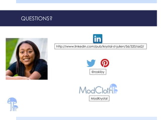 QUESTIONS? 
http://www.linkedin.com/pub/krystal-st-julien/56/320/a62/ 
@roskiby 
ModKrystal 
 