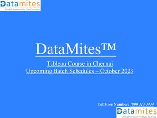 DataMites™
Tableau Course in Chennai
Upcoming Batch Schedules – October 2023
Toll Free Number: 1800 313 3434
 